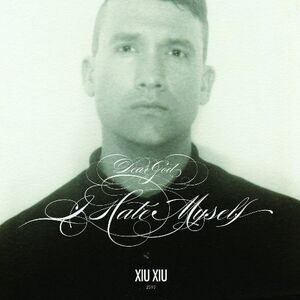 Xiu Xiu - Dear God, I Hate Myself  CD